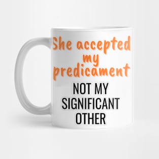 She accepted my predicament, not my partner Mug